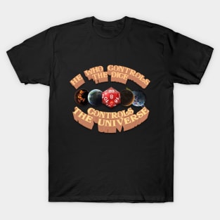 He Who Controls The Dice: Controls The Universe T-Shirt